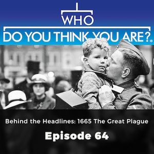 Behind the Headlines: 1665 The Great Plague - Who Do You Think You Are?, Episode 64