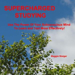 Supercharged Studying - Use the Power of Your Subconscious Mind to Learn and Test More Effectively (Unabridged)