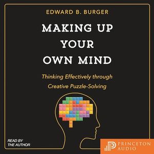 Making Up Your Own Mind - Thinking Effectively through Creative Puzzle-Solving (Unabridged)