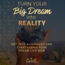 Turn your big dream into reality! Get into alignment and start living your dream life now