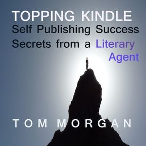Topping Kindle - Self-Publishing Success Secrets from a Literary Agent