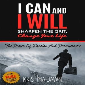 Grit: How To Develop Willpower, Unbreakable Self-Reliance, Have Passion, Perseverance And Grow Guts