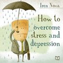 How to Overcome Stress and Depression