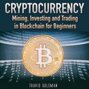 Cryptocurrency: Mining, Investing and Trading in Blockchain for Beginners.