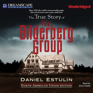 True Story of The Bilderberg Group, The
