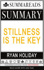 Summary of Stillness Is the Key by Ryan Holiday