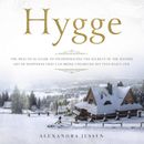 Hygge: The Practical Guide to Incorporating The Secrets of the Danish art of Happiness That can Bring Unlimited Joy into Daily Life