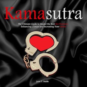 Kamasutra	The Ultimate Guide to Master the Best Sex Positions, Enhancing Climax and Increasing Your Libido