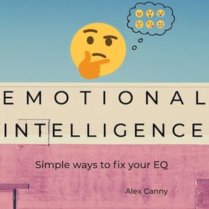 Emotional Intelligence: Simple Ways to Fix Your EQ