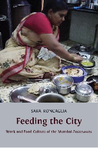 Feeding the City : Work and Food Culture of the Mumbai Dabbawalas