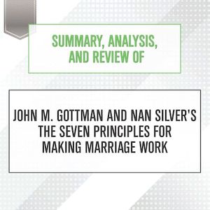 Summary, Analysis, and Review of John M. Gottman and Nan Silver's The Se...