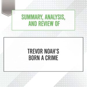 Summary, Analysis, and Review of Trevor Noah's Born a Crime