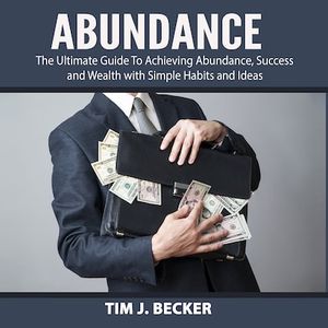 Abundance: The Ultimate Guide To Achieving Abundance, Success and Wealth with Simple Habits and Ideas