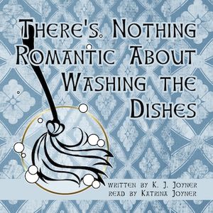 There's Nothing Romantic About Washing the Dishes