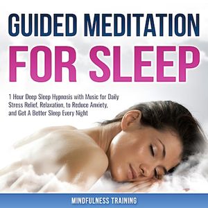 Guided Meditation for Sleep: 1 Hour Deep Sleep Hypnosis with Music for Daily Stress Relief, Relaxation, to Reduce Anxiety, and Get A Better Sleep Every Night (Deep Sleep Hypnosis & Relaxation Series)