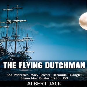 The Flying Dutchman: World Famous Sea Mysteries