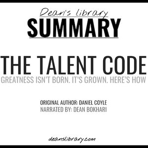 Summary: The Talent Code by Daniel Coyle: Greatness Isn't Born. It's Grown. Here's How.