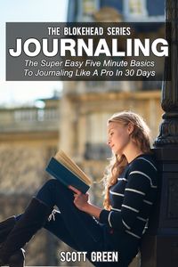 Journaling : The Super Easy Five Minute Basics To Journaling Like A Pro In 30 Days