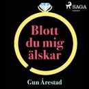 Blott du mig älskar