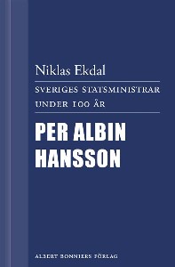 Sveriges statsministrar under 100 år. Per Albin Hansson