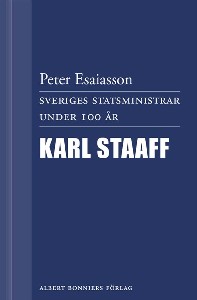 Sveriges statsministrar under 100 år. Karl Staaff
