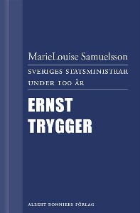 Sveriges statsministrar under 100 år. Ernst Trygger