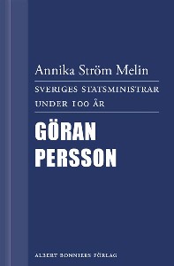 Sveriges statsministrar under 100 år. Göran Persson