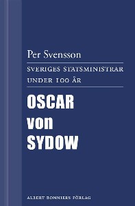 Sveriges statsministrar under 100 år. Oscar von Sydow