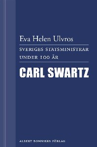 Sveriges statsministrar under 100 år. Carl Swartz