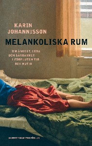 Melankoliska rum : om ångest, leda och sårbarhet i förfluten tid och nutid