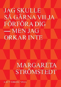 Jag skulle så gärna vilja förföra dig - men jag orkar inte