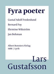 Fyra poeter : Gustaf Adolf Fredenlund, Bernard Foy, Ehrmine Wikström, Jan Bohman