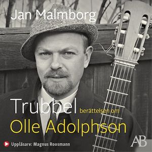 Trubbel : Berättelsen om Olle Adolphson