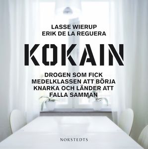 Kokain - Drogen som fick medelklassen att börja knarka och länder att falla samman