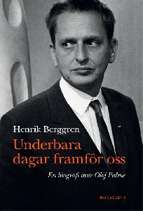 Underbara dagar framför oss - En biografi över Olof Palme