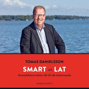 Smart och lat - Stressdoktorns bästa råd till alla tokstressade