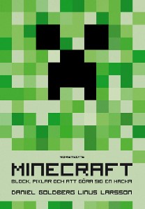 Minecraft : block, pixlar och att göra sig en hacka : historien om Markus "Notch" Persson och spelet som vände allt upp och ned