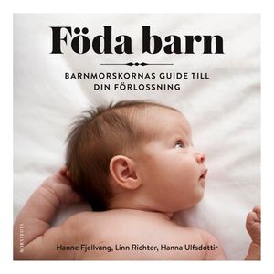 Föda barn - Barnmorskornas guide till din förlossning