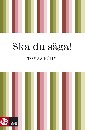 Ska du säga!