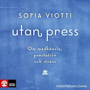 Utan press - Om medkänsla, prestation och stress