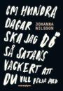 Om hundra dagar ska jag dö så satans vackert ...