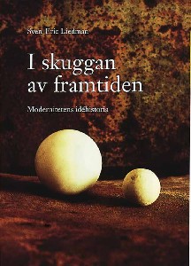 I skuggan av framtiden : modernitetens idéhistoria