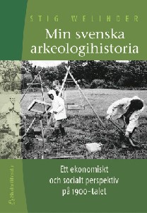 Min svenska arkeologihistoria: ett ekonomiskt och socialt perspektiv på 1900-talet