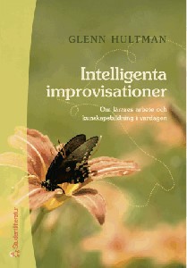Intelligenta improvisationer: om lärares arbete och kunskapsbildning i vardagen