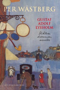 Gustaf Adolf Lysholm: Diktare, drömmare, servitör