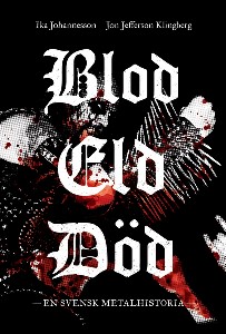 Blod eld död : En svensk metalhistoria