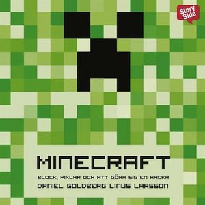 Minecraft : block, pixlar och att göra sig en hacka : historien om Markus "Notch" Persson och spelet som vände allt upp och ned