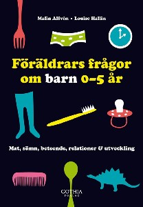 Föräldrars frågor om barn 0-5 år : Mat, sömn, beteende, relationer &amp; utveckling