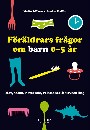 Föräldrars frågor om barn 0-5 år : Mat, sömn, beteende, relationer &amp; utveckling