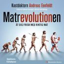 Matrevolutionen : Ät dig frisk med riktig mat